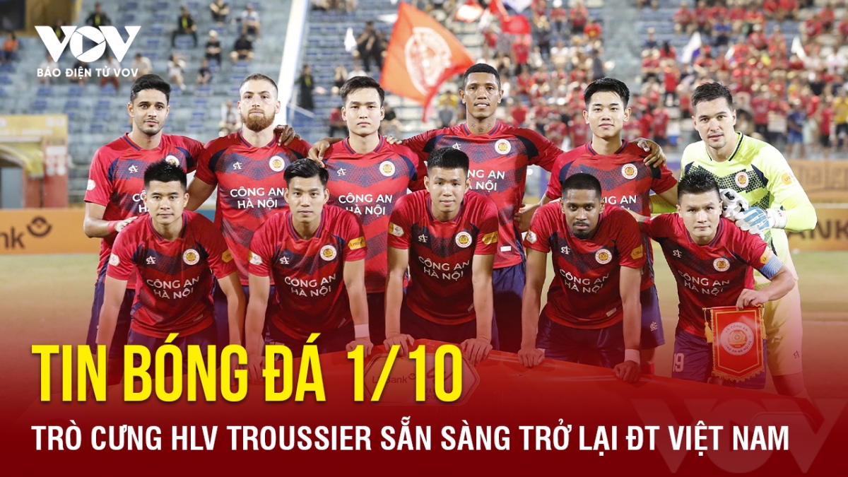 Tin bóng đá 1/10: Trò cưng HLV Troussier sẵn sàng trở lại ĐT Việt Nam